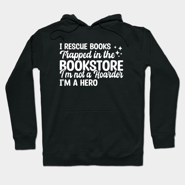 I Rescue Books Trapped In The Bookstore Hoodie by Blonc